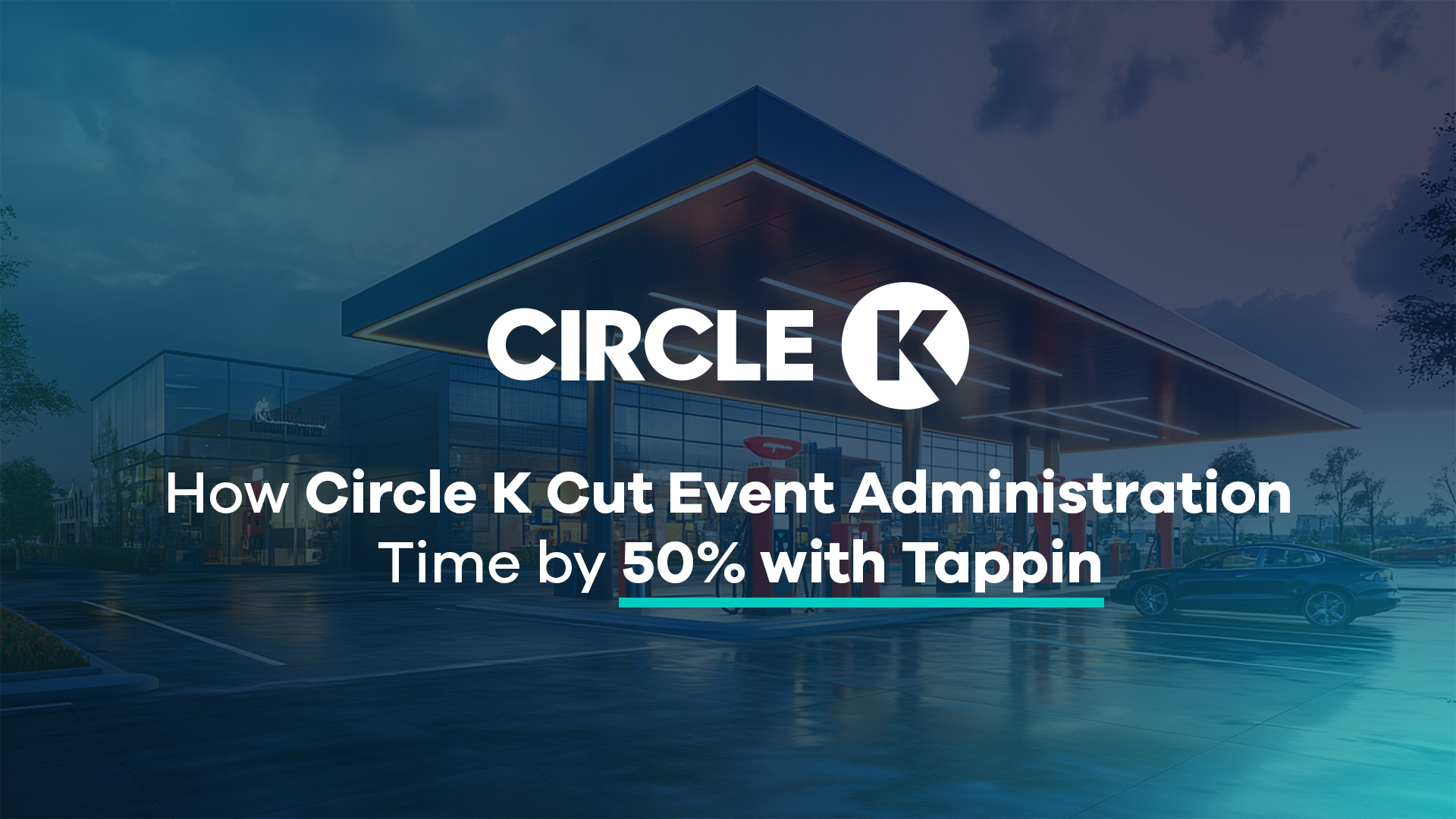 How Circle K Cut Event Administration Time by 50% with Tappin
